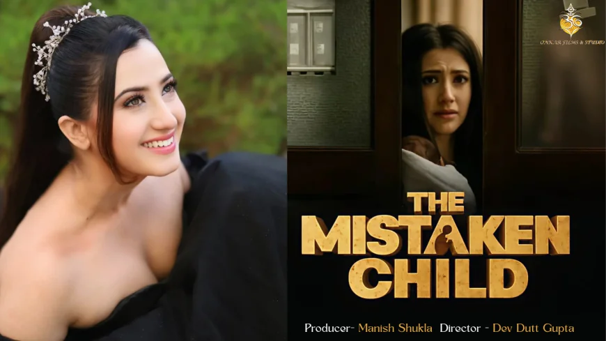Aalisha Panwar Leads Gripping Drama The Mistaken Child